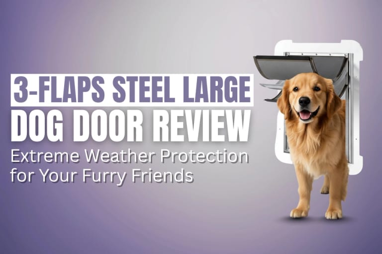 3-Flap Steel Extra Large Dog Door: Unbeatable Weather Resistance For Your Big Dog